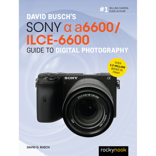 David D. Busch Sony Alpha a6600/ILCE-6600 Guide to Digital Photography