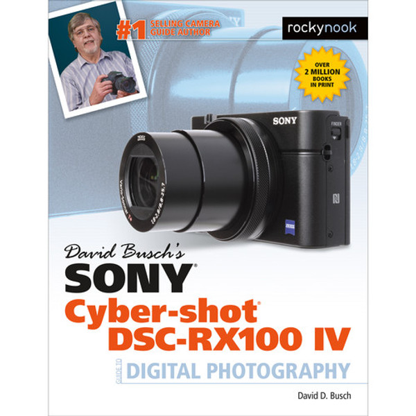 David D. Busch Sony Cyber-shot DSC-RX100 IV Guide to Digital Photography