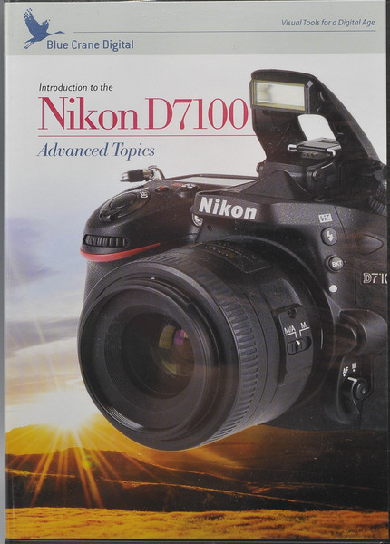 Blue Crane Digital Introduction to the Nikon D7100 Advanced Topics