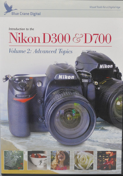 Introduction To The Nikon D300/D700: Volume 2