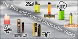 The Pros and Cons of Disposable Vapes