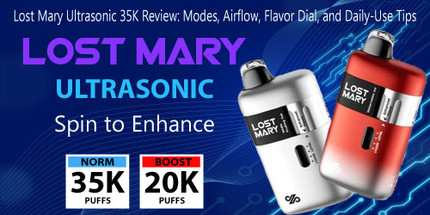 Lost Mary Ultrasonic 35K Review: Modes, Airflow, Flavor Dial, and Daily-Use Tips