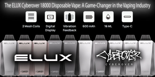 The ELUX Cyberover 18000 Disposable Vape: A Game-Changer in the Vaping Industry