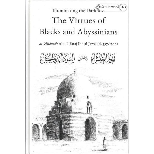 Illuminating The Darkness: The Virtues Of Blacks And Abyssinians By Al Allamah Abul-Faraj Ibn Al Jawzi
ISBN: 9781916475632