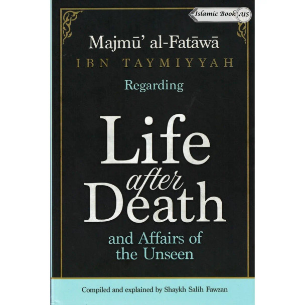 Majmu Al-Fatawa Ibn Taymiyyah Regarding Life After Death And Affairs Of The Unseen-Compiled & Explained By Shaykh Saalih Al-Fawzaan
ISBN: 9781792309021