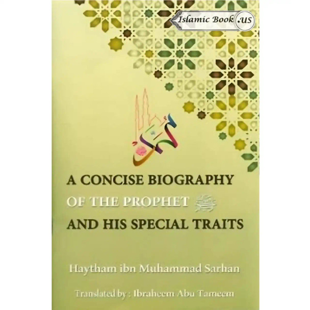A Concise Biography Of The Prophet (SAW) And His Special Traits By Haytham Ibn Muhammad Sarhan