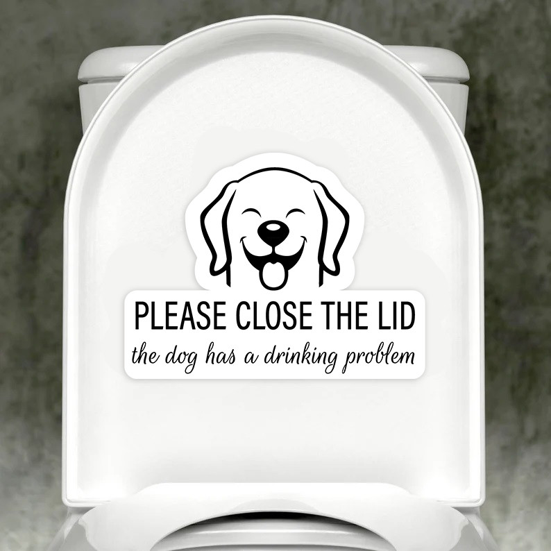 Please Close The Lid. The Dog Has a Drinking Problem Sticker / Decal