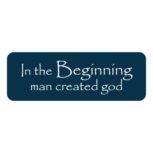 In The Beginning Man Created God Sticker / Decal / Bumper Sticker