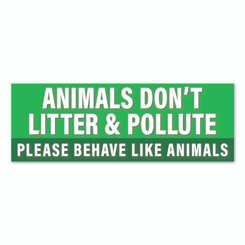 Animal Don't Litter and Pollute, Please Behave Like Animals Sticker / Decal / Bumper Sticker