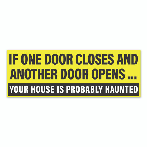 If One Door Closes and Another Door Opens...Your House Is Probably Haunted Sticker / Decal / Bumper Sticker