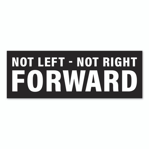 Not Left, Not Right, Forward Sticker / Decal / Bumper Sticker