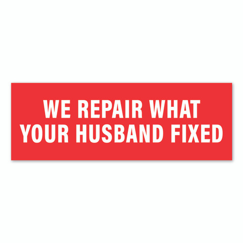 We Repair What Your Husband Fixed Sticker / Decal / Bumper Sticker