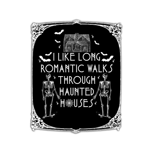 I Like Romantic Walks Through Haunted Houses Sticker / Decal / Bumper Sticker