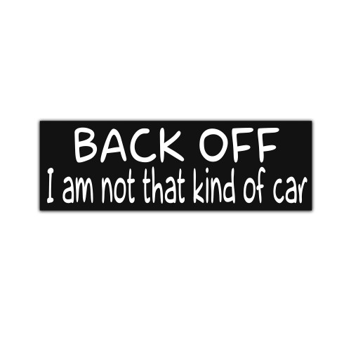 Back Off I Am Not That Kind Of Car Sticker / Decal / Bumper Sticker