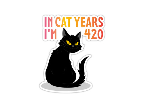 In Cat Years I'm 420 Sticker