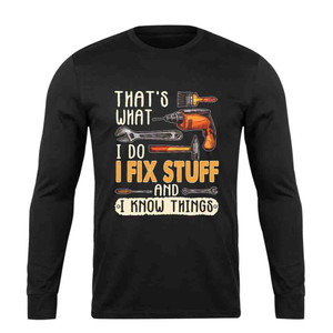 That Is What I Do I Fix Stuff And I Know Things Funny Logo Long Sleeve T-Shirt Tee That Is What I Do I Fix Stuff And I Know Things Funny Logo Long Sleeve T-Shirt Tee