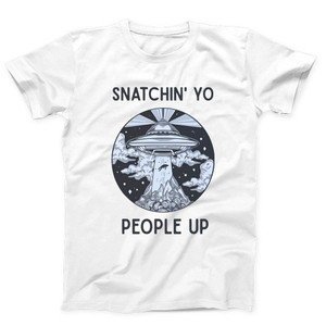 Snatchin Yo People Up Aliens Man's T-Shirt Tee Snatchin Yo People Up Aliens Man's T-Shirt Tee