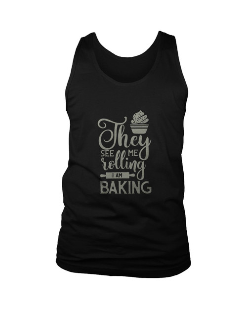 They See Me Rolling I Am Baking Man's Tank Top