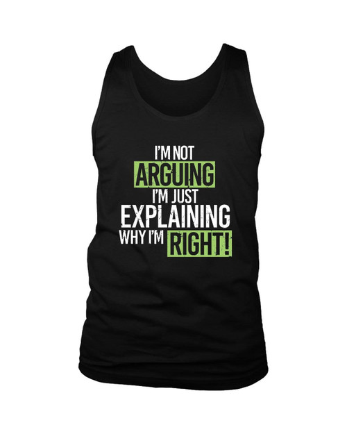 Humor Im Not Arguing Just Explaining Why Right Man's Tank Top