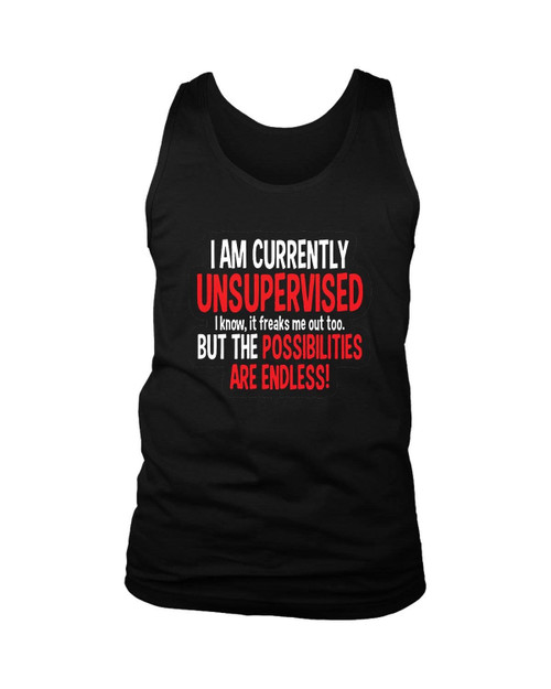 I Am Currently Unsupervised Adult Humor Novelty Graphic Sarcasm Funny Man's Tank Top