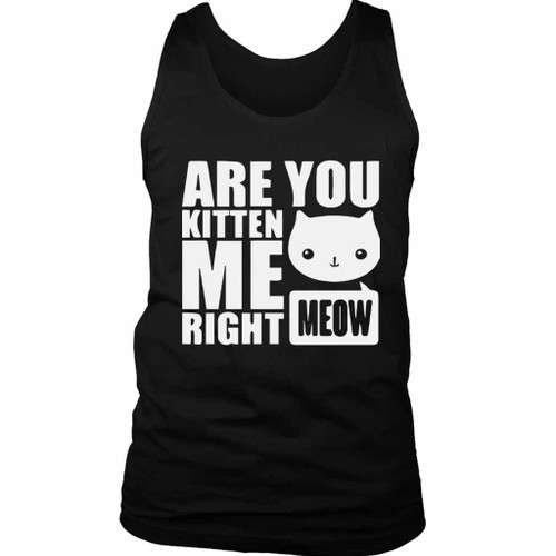 Are You Kitten Me Right Meow Cat Man's Tank Top