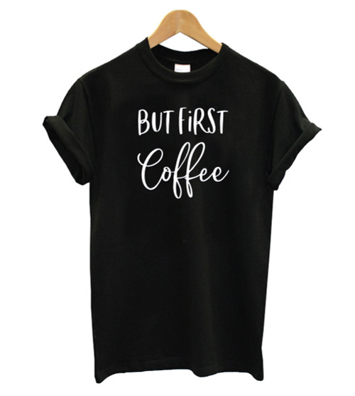 But First Coffee Man's T-Shirt Tee