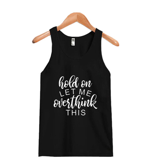 Hold On Let Me Overthink This Art Man's Tank Top