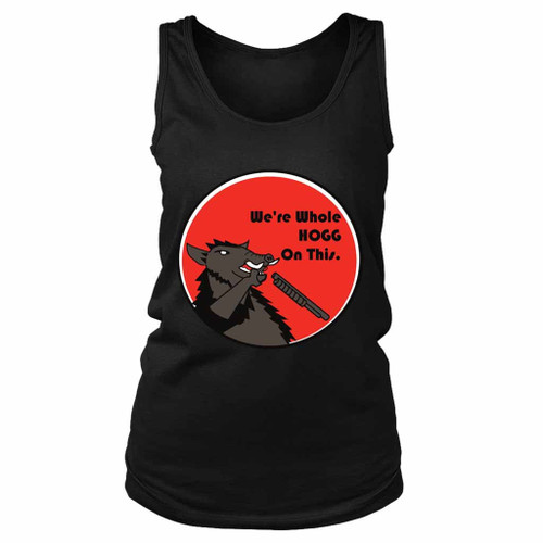 We'Re Whole Hogg On Women's Tank Top