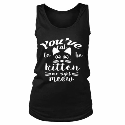 Are You Kitten Me Right Meow Meow Women's Tank Top