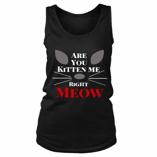 Are You Kitten Me Right Meow Nine Women's Tank Top