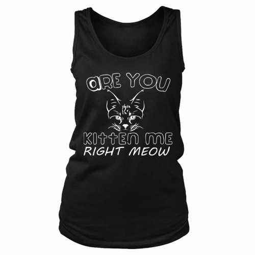Are You Kitten Me Right Meow Maind Women's Tank Top