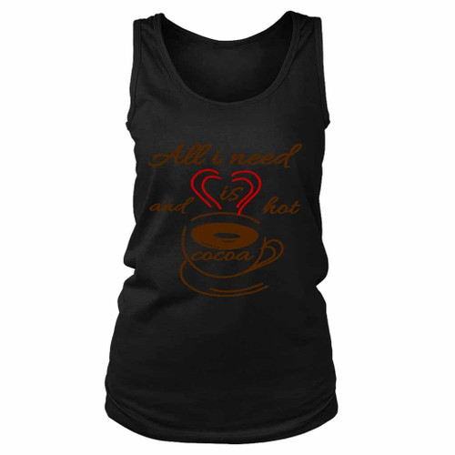 All I Need Is Love And Hot Cocoa Theere Women's Tank Top