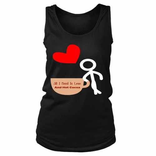 All I Need Is Love And Hot Cocoa Gildan Women's Tank Top