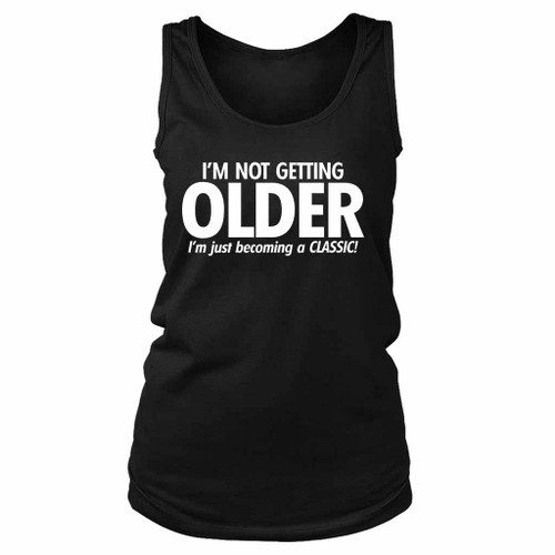 I Am Not Getting Older I Am Just Becoming A Classic Women's Tank Top