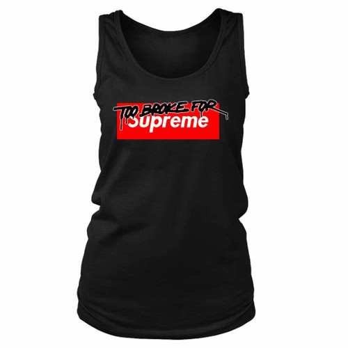 Too Broke For Supreme Women's Tank Top Too Broke For Supreme Women's Tank Top