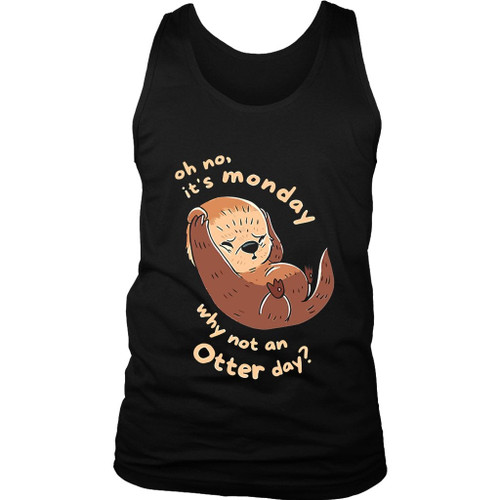 Oh No Its Monday Why Not An Otter Day Women's Tank Top Oh No Its Monday Why Not An Otter Day Women's Tank Top