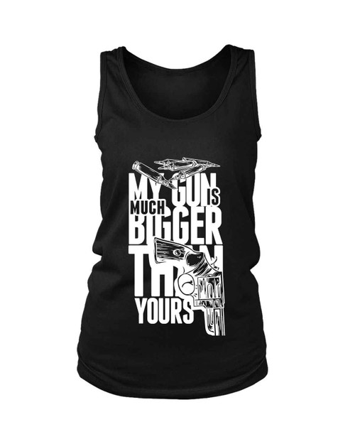 My Gun Is Much Bigger Than Yours Quote Women's Tank Top