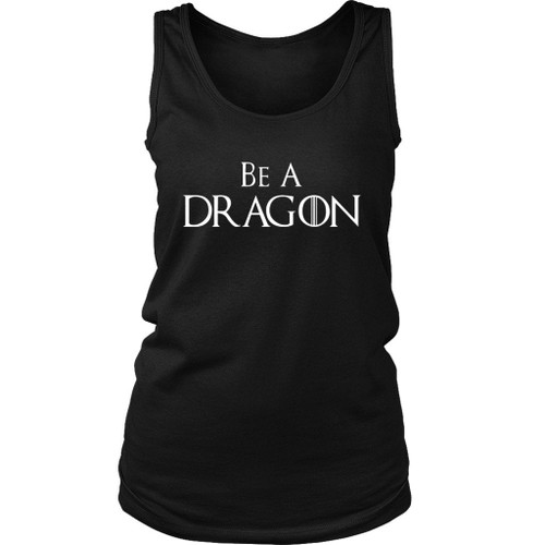 Be A Dragon Game Of Thrones Inspired Women's Tank Top
