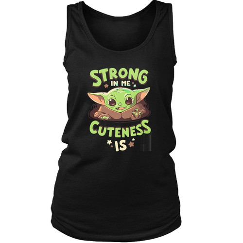 Baby Yoda Strong In Me Cuteness Is Women's Tank Top