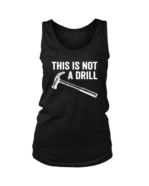 This Is Not A Drill Hammer Women's Tank Top