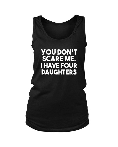 You Do Not Scare Me I Have Four Daughters Women's Tank Top