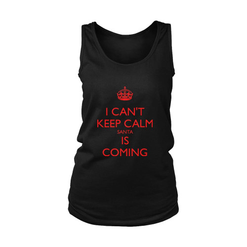 I Cant Keep Calm Santa Is Coming Women's Tank Top