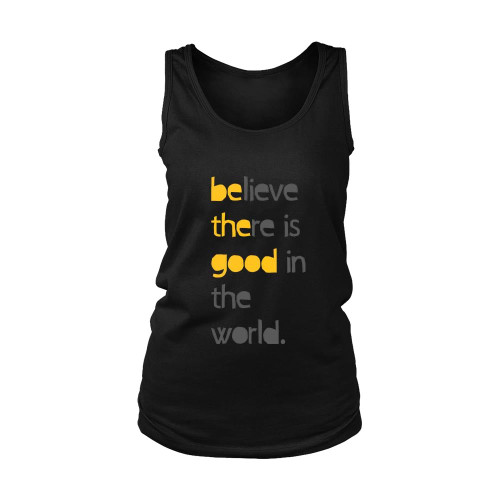 Believe There Is Good In The World Quotes Women's Tank Top