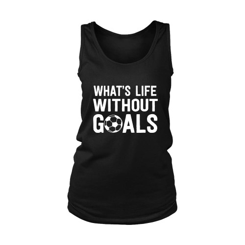 Whats Life Without Goals Women's Tank Top