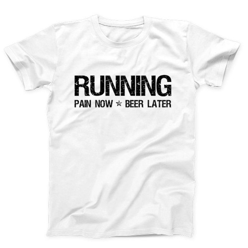 Running Pain Now Beer Later Man's T-Shirt Tee