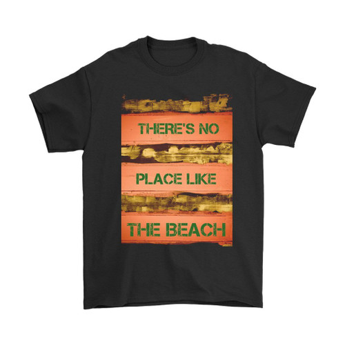 There Is No Place Like The Beach Man's T-Shirt Tee