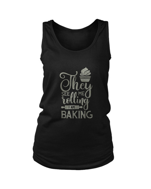 They See Me Rolling I Am Baking Women's Tank Top