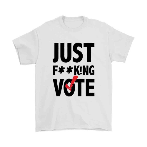 Just Fucking Vote Man's T-Shirt Tee