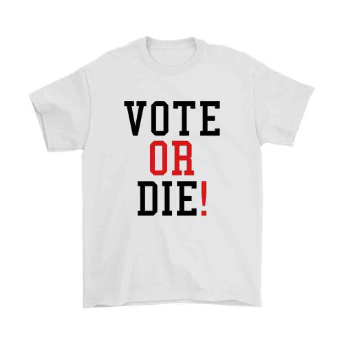 Vote Or Die Man's T-Shirt Tee