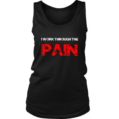 Gym Motivation I Work Through The Pain Women's Tank Top